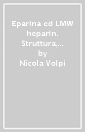 Eparina ed LMW heparin. Struttura, metabolismo e funzioni