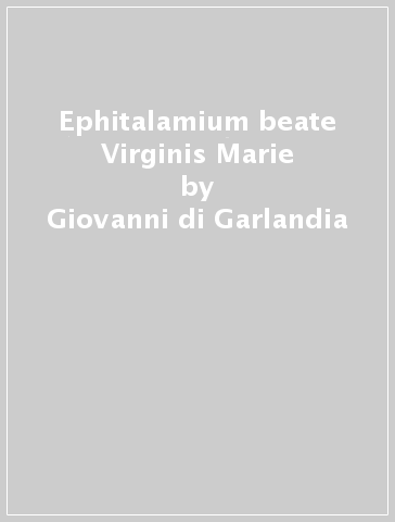 Ephitalamium beate Virginis Marie - Giovanni di Garlandia