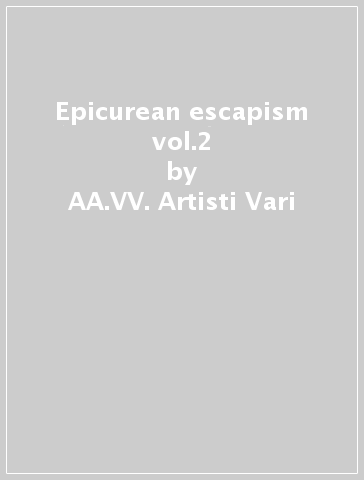 Epicurean escapism vol.2 - AA.VV. Artisti Vari