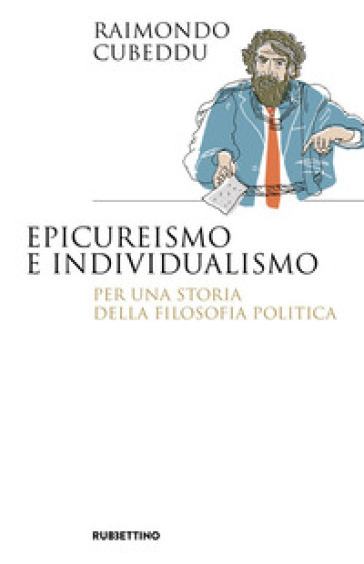 Epicureismo e individualismo. Per una storia della filosofia politica - Raimondo Cubeddu