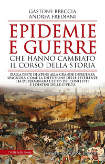 Epidemie e guerre che hanno cambiato il corso della storia. Dalla peste di Atene alla grande influenza spagnola: come la diffusione delle pestilenze ha determinato l'esito dei conflitti e i destini delle civiltà - Gastone Breccia - Andrea Frediani