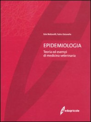 Epidemiologia. Teoria ed esempi di medicina veterinaria - Ezio Bottarelli - Fabio Ostanello