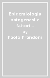 Epidemiologia patogenesi e fattori di rischio del tromboembolismo venoso