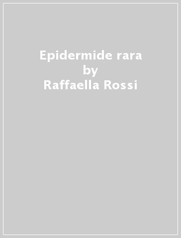 Epidermide rara - Raffaella Rossi