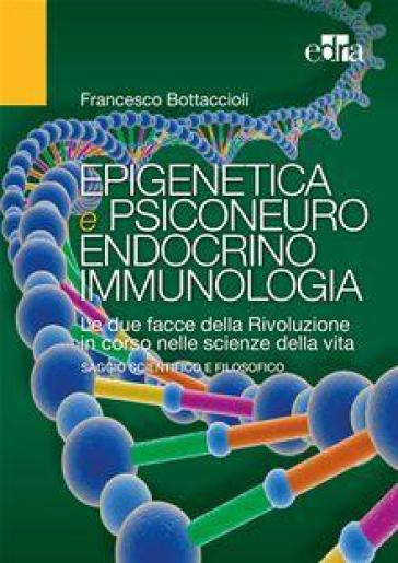 Epigenetica e psiconeuroendocrinoimmunologia - Francesco Bottaccioli