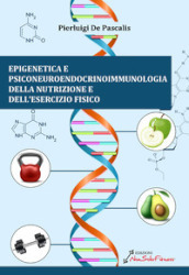 Epigenetica e Psiconeuroendocrinoimmunologia della nutrizione e dell esercizio fisico