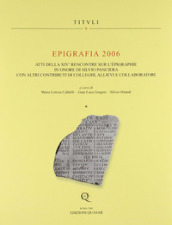 Epigrafia 2006. Atti della XIV° Rencontre sur l epigraphie in onore di Silvio Panciera con altri contributi di colleghi, allievi e collaboratori