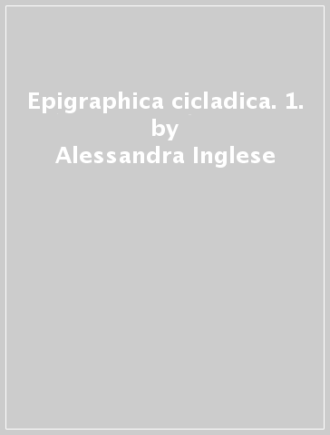 Epigraphica cicladica. 1. - Alessandra Inglese - Valeria Foderà - Daniela Quadrino