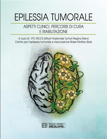 Epilessia tumorale. Aspetti clinici, percorsi di cura e riabilitazione - Associazione Blaze-Matteo Blasi - Centro Epilessia Tumorale - IFO-IRCSS - Istituto Nazionale Tumori Regina Elena