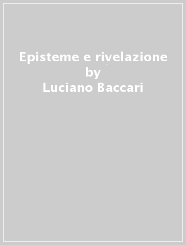 Episteme e rivelazione - Luciano Baccari