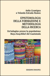 Epistemologia della formazione e metodologia della ricerca. Un indagine presso la popolazione Maya Kaqchikel del Guatemala
