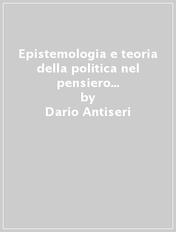 Epistemologia e teoria della politica nel pensiero americano contemporaneo - Dario Antiseri