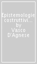 Epistemologie costruttiviste e modelli di formazione. Saggi su Morin Bateson Gargani