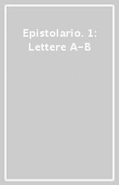 Epistolario. 1: Lettere A-B