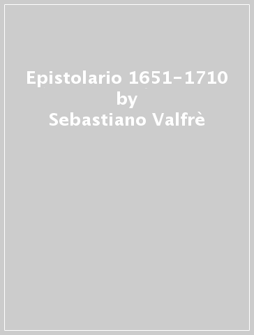 Epistolario 1651-1710 - Sebastiano Valfrè