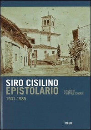 Epistolario 1941-1985 - Siro Cisilino