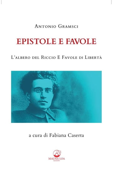 Epistole e Favole - Antonio Gramsci - Fabiana Caserta