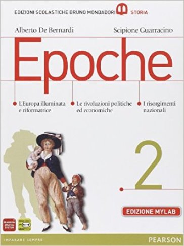 Epoche. Con atlante Gli spazi della storia. Ediz. mylab. Per le Scuole superiori. Con e-book. Con espansione online. 2. - Alberto De Bernardi - Scipione Guarracino