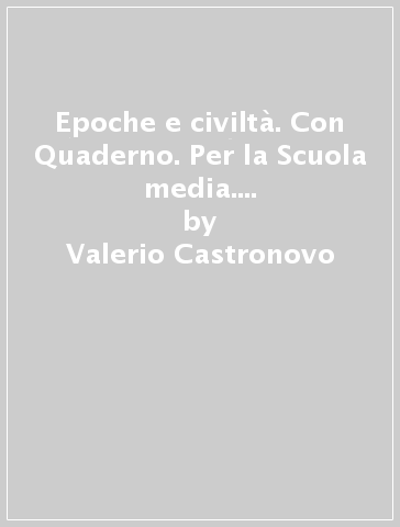 Epoche e civiltà. Con Quaderno. Per la Scuola media. Con ebook. Con espansione online. Vol. 2 - Valerio Castronovo - Massimiliano Galli - Valeria Novembri - Rossella Pavolini