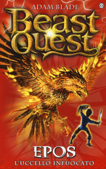 Epos. L'uccello infuocato. Beast Quest. 6. - Adam Blade