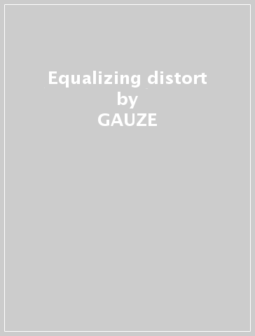 Equalizing distort - GAUZE