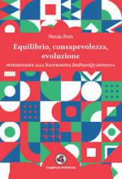 Equilibrio, consapevolezza, evoluzione. Introduzione alla Naturopatia BioPsicoQuantistica