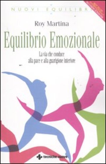 Equilibrio emozionale. La via che conduce alla pace e alla guarigione interiore - Roy Martina