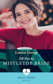 Er Doc To Mistletoe Bride (Mills & Boon Medical)