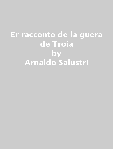 Er racconto de la guera de Troia - Arnaldo Salustri