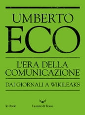 L Era della Comunicazione Dai giornali a WikiLeaks