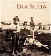 Era Sicilia. Immagini e collezionismo. Ediz. illustrata