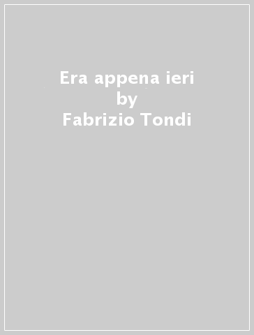 Era appena ieri - Fabrizio Tondi