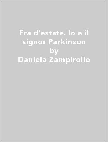 Era d'estate. Io e il signor Parkinson - Daniela Zampirollo