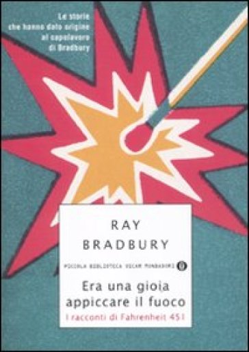 Era una gioia appiccare il fuoco. I racconti di Fahrenheit 451 - Ray Bradbury