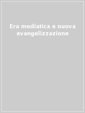 Era mediatica e nuova evangelizzazione