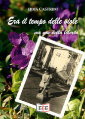 Era il tempo delle viole... ma non della libertà