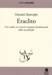 Eraclito. Uno studio sui concetti energetici fondamentali della sua filosofia