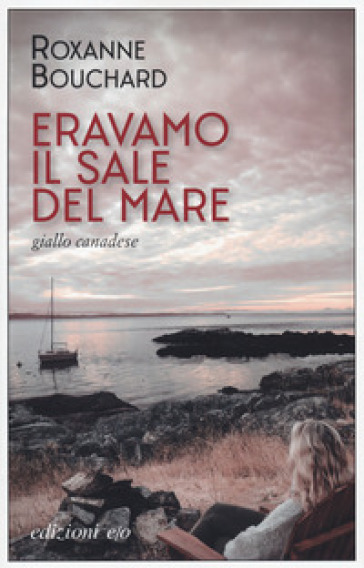 Eravamo il sale del mare - Roxanne Bouchard