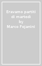 Eravamo partiti di martedì