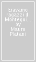 Eravamo ragazzi di Monteguidi. Da un suonatore a un mondo di musica e colori, ma non solo, da una persona a una comunità