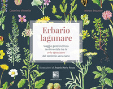 Erbario lagunare. Viaggio gastronomico sentimentale tra le erbe spontanee del territorio veneziano - Caterina Vianello - Marco Bozzato