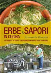 Erbe & sapori in cucina. 350 ricette di facile esecuzione con erbe e fiori spontanei