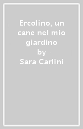 Ercolino, un cane nel mio giardino