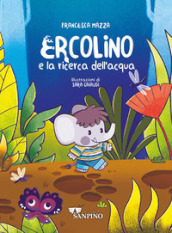 Ercolino e la ricerca dell acqua. Ediz. a colori