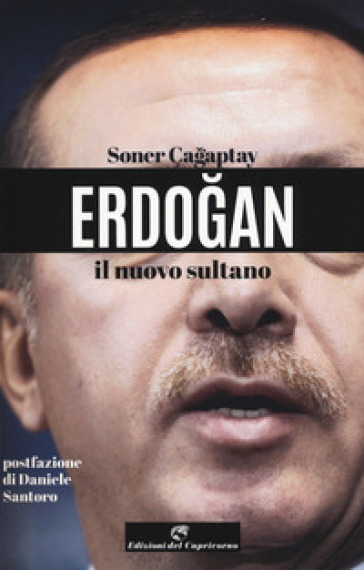 Erdogan il nuovo sultano - Soner Cagaptay