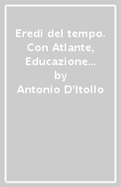 Eredi del tempo. Con Atlante, Educazione civica. Per le Scuole superiori. Ediz. per la scuola. Con e-book. Con espansione online. Vol. 1