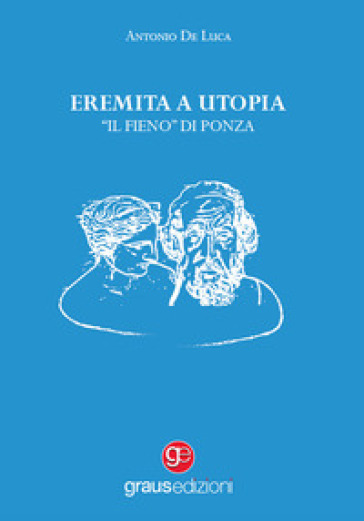 Eremita a Utopia. «Il Fieno» di Ponza - Antonio De Luca