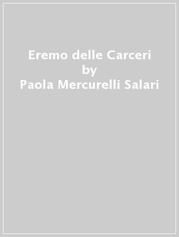 Eremo delle Carceri - Paola Mercurelli Salari