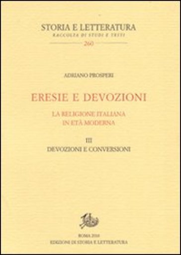 Eresie e devozioni. La religione italiana in età moderna. 3.Devozioni e conversioni - Adriano Prosperi