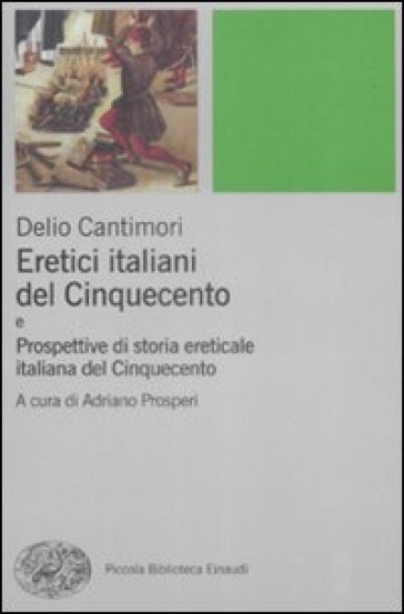 Eretici italiani del Cinquecento-Prospettive di storia ereticale italiana del Cinquecento - Delio Cantimori